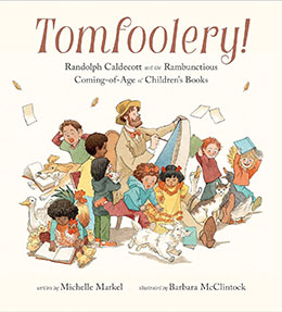 Tomfoolery Randolph Caldecott Michelle Markel Barbara McClintock