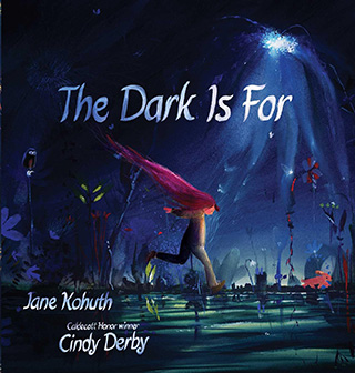 The Dark Is For by Jane Kohuth and Cindy Derby