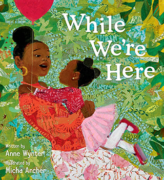 While We're Here by Anne Wynter and Micha Archer